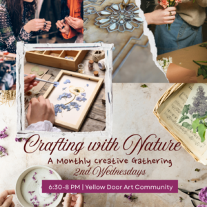 Crafting with Nature is a Monthly creative gathering that will meet the 2nd Wednesday of each month. The grapgic includes pictures of craft projects and people crafting.